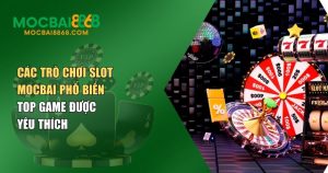 Các Trò Chơi Slot MOCBAI Phổ Biến – Trải Nghiệm Quay Hũ Đỉnh Cao