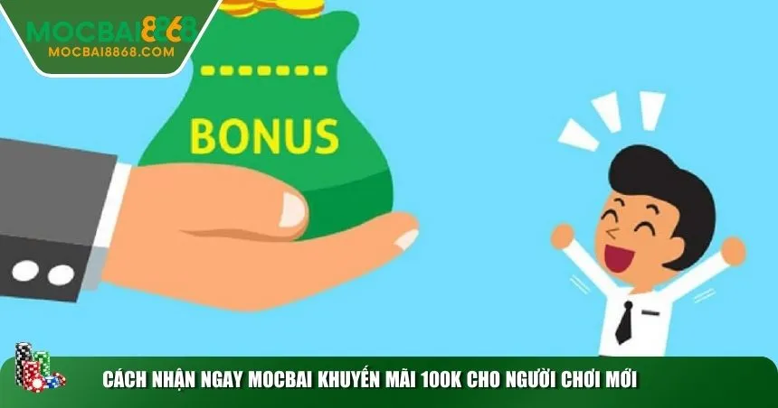 Cách nhận ngay MOCBAI khuyến mãi 100K cho người chơi mới