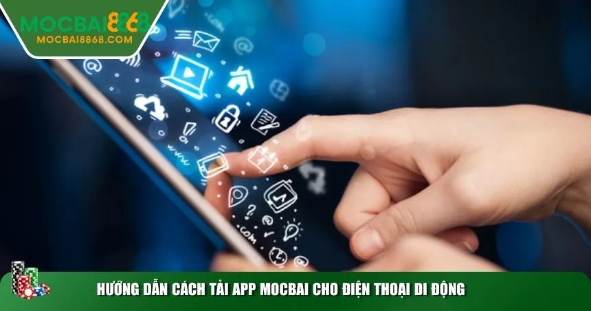 Hướng dẫn cách tải app MOCBAI cho điện thoại di động