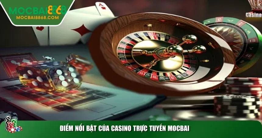Điểm nổi bật của casino trực tuyến MOCBAI
