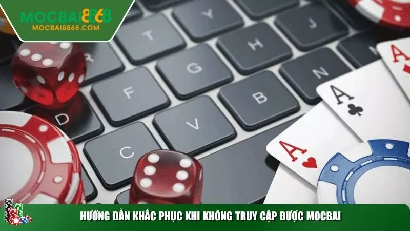 Hướng dẫn khắc phục khi không truy cập được MOCBAI