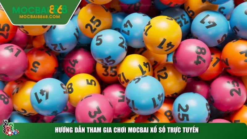 Hướng dẫn tham gia chơi MOCBAI xổ số trực tuyến