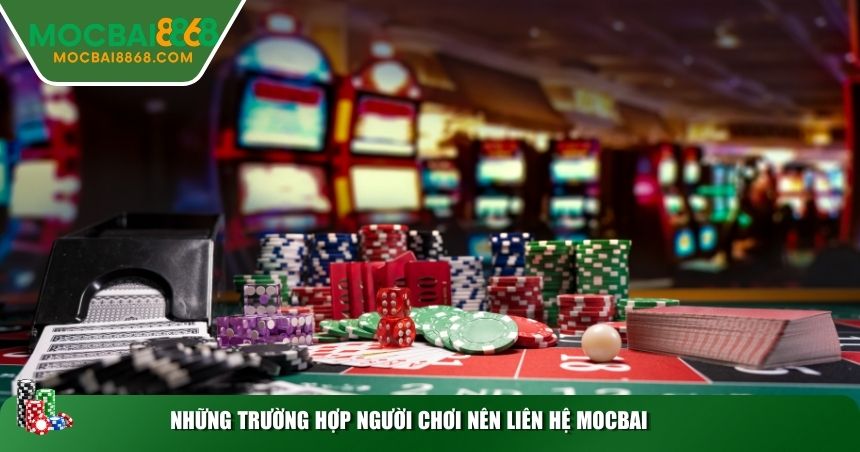 Những trường hợp người chơi nên liên hệ MOCBAI