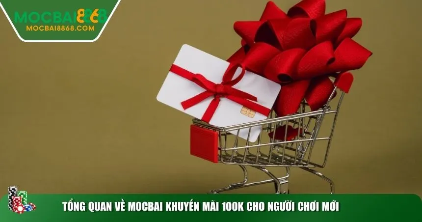 Tổng quan về MOCBAI khuyến mãi 100K cho người chơi mới