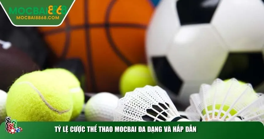Tỷ lệ cược thể thao MOCBAI đa dạng và hấp dẫn